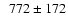 $\phantom{0}772 \pm 172$