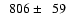 $\phantom{0}806 \pm \phantom{0}59$