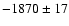 $-1870 \pm 17$