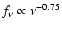 $f_\nu \propto \nu^{-0.75}$