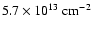 $5.7 \times 10^{13}~\rm cm^{-2}$