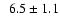 $\phantom{0}6.5 \pm 1.1$