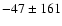 $-47 \pm 161$