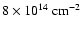 $8 \times 10^{14}~\rm cm^{-2}$