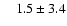$\phantom{00}1.5 \pm
3.4$