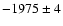 $-1975
\pm
4$