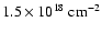 $1.5 \times 10^{18}~\rm cm^{-2}$