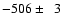 $-506 \pm \phantom{0}3$