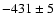 $-431 \pm
5$