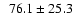 $\phantom{0}76.1 \pm
25.3$