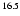 $^{\rm 16.5}$