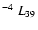 $^{\rm -4}~L_{39}$