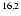 $^{\rm 16.2}$