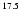 $^{\rm 17.5}$