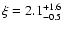 $\xi = 2.1^{\rm +1.6}_{\rm -0.5}$