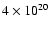 $4 \times 10^{\rm 20}$