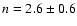 $n=2.6\pm0.6$