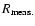 $R_{{\rm meas.}}$
