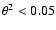 $\theta^2<0.05$