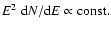 $E^2~{\rm d}N/{\rm d}E\propto {\rm const.}$