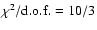 $\chi^2/{\rm d.o.f.}=10/3$