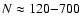 $N\approx120{-}700$