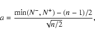 \begin{displaymath}a={{\rm min}(N^-,N^+)-(n-1)/2\over \sqrt {n/2}},
\end{displaymath}