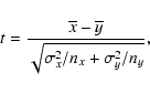 \begin{displaymath}t={\overline{x}-\overline{y}\over \sqrt{{\sigma_{{x}}^2/n_{{x}}}+{\sigma_{{y}}^2/n_{{y}}}}},
\end{displaymath}