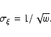 \begin{displaymath}\sigma_{\xi}=1/\sqrt{w}.
\end{displaymath}