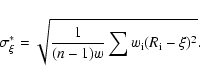 \begin{displaymath}\sigma_{\xi}^*=\sqrt{{1\over (n-1)w} \sum{w_{\rm {i}}(R_{\rm {i}}-\xi)^2}}.
\end{displaymath}