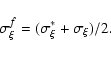\begin{displaymath}\sigma_{\xi}^f=(\sigma_{\xi}^* +\sigma_{\xi})/2.
\end{displaymath}