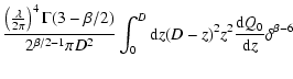 $\displaystyle \frac{\left(\frac{\lambda}{2\pi}\right)^{4}\Gamma(3-\beta/2)}{2^{...
...\int^{D}_{0}{\rm d}z(D-z)^{2}z^{2}\frac{{\rm d}Q_{0}}{{\rm d}z}\delta^{\beta-6}$