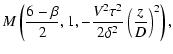 $\displaystyle M\left(\frac{6-\beta}{2},1,-\frac{V^{2}\tau^{2}}{2\delta^{2}}\left(\frac{z}{D}\right)^{2}\right),$
