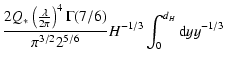 $\displaystyle \frac{2Q_{\ast}\left(\frac{\lambda}{2\pi}\right)^{4}\Gamma(7/6)}
{{\rm\pi}^{3/2}2^{5/6}}H^{-1/3}\int^{d_{H}}_{0}{\rm d}yy^{-1/3}$