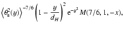 $\displaystyle \left\langle\theta^{2}_{\rm s}(y)\right\rangle^{-7/6}
\left(1-\frac{y}{d_{H}}\right)^{2}{\rm e}^{-y^{2}}M(7/6,1, -x),$