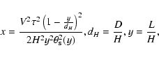 \begin{displaymath}x=\frac{V^{2}\tau^{2}\left(1-\frac{y}{d_{H}}\right)^{2}}{2H^{2}y^{2}\theta^{2}_{\rm s}(y)},
d_{H}=\frac{D}{H},y=\frac{L}{H},
\end{displaymath}