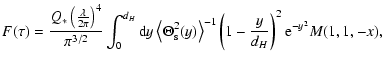 $\displaystyle F(\tau)=\frac{Q_{\ast}\left(\frac{\lambda}{2{\rm\pi}}\right)^{4}}...
...ght\rangle^{-1}
\left(1-\frac{y}{d_{H}}\right)^{2} {\rm e}^{-y^{2}}M(1, 1, -x),$