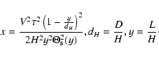 \begin{displaymath}x=\frac{V^{2}\tau^{2}\left(1-\frac{y}{d_{H}}\right)^{2}}{2H^{...
...2}\Theta^{2}_{\rm s}(y)},
d_{H}=\frac{D}{H},y=\frac{L}{H}\cdot
\end{displaymath}