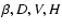 $\beta, D, V, H$