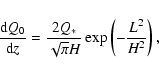 \begin{displaymath}\frac{{\rm d}Q_{0}}{{\rm d}z}=\frac{2Q_{\ast}}{\sqrt{{\rm
\pi}}H}\exp\left(-\frac{L^{2}}{H^{2}}\right),
\end{displaymath}