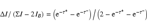 \begin{displaymath}\Delta I/\left(\Sigma I - 2I_B \right) = \left({\rm e}^{ - \t...
...ft(2 - {\rm e}^{ - \tau ^ + } - {\rm e}^{ - \tau ^ - } \right)
\end{displaymath}