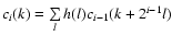 $ c_i (k) = \sum\limits_l {h(l)c_{i - 1} (k + 2^{i - 1} l)} $