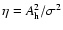 $\eta =
A_{\rm h}^2/\sigma^2$