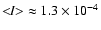 $<\!\!I\!\!>\; \approx 1.3 \times 10^{-4}$