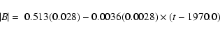 \begin{displaymath}%
\mid\!\! B \!\!\mid \ = \ 0.513 (0.028) - 0.0036 (0.0028) \times (t - 1970.0)
\end{displaymath}