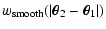 $\displaystyle w_{\rm smooth}(\vert\vec\theta_2-\vec\theta_1\vert)$
