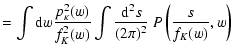 $\displaystyle =
\int{\rm d}w\frac{p^2_\kappa(w)}{f_K^2(w)}\int\frac{{\rm d}^2s}{(2\pi)^2}~
P\left(\frac{s}{f_K(w)},w\right)$