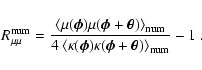 \begin{displaymath}R_{\mu\mu}^{\rm num}=
\frac{\langle\mu(\vec\phi)\mu(\vec\phi...
...(\vec\phi)\kappa(\vec\phi+\vec\theta)
\rangle_{\rm num}}-1\;.
\end{displaymath}