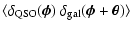 $\displaystyle \langle\delta_{\rm QSO}(\vec\phi)~
\delta_{\rm gal}(\vec\phi+\vec\theta)
\rangle$