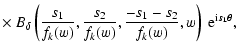 $\displaystyle \times\
B_\delta\left(
\frac{s_1}{f_k(w)},\frac{s_2}{f_k(w)},\frac{-s_1-s_2}{f_k(w)},w
\right)~{\rm e}^{{\rm i}\vec{s_1}\vec\theta},~$